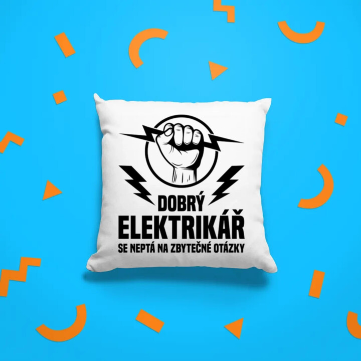 Dobrý elektrikář se neptá na zbytečné otázky - polštář s potiskem