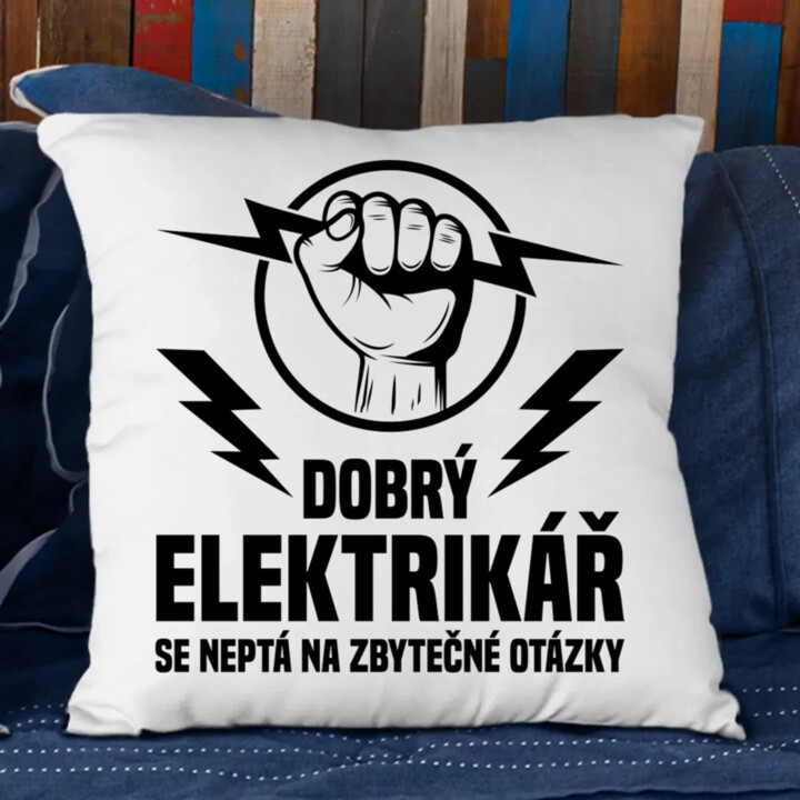Dobrý elektrikář se neptá na zbytečné otázky - polštář s potiskem