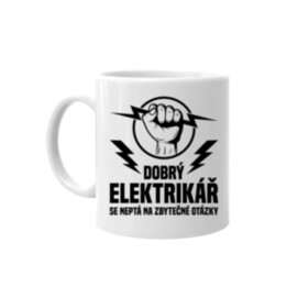 Dobrý elektrikář se neptá na zbytečné otázky - hrnek s potiskem