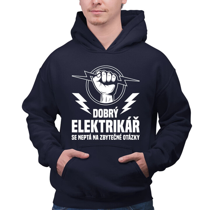 Dobrý elektrikář se neptá na zbytečné otázky - pánská mikina s potiskem