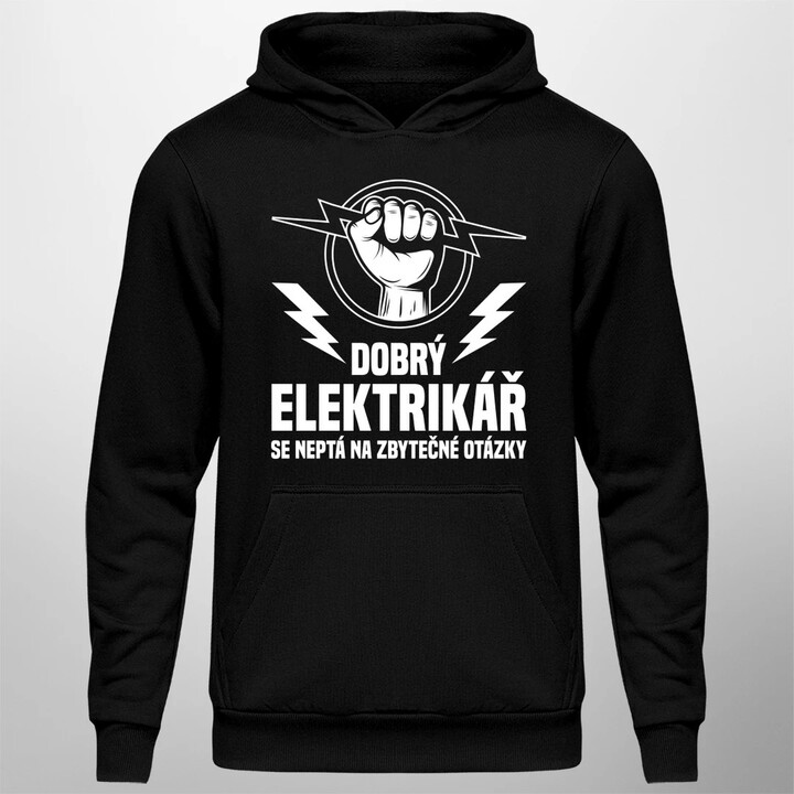Dobrý elektrikář se neptá na zbytečné otázky - pánská mikina s potiskem