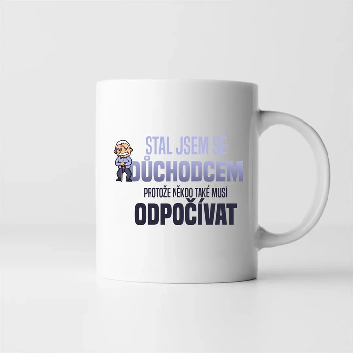 Stal jsem se důchodcem, protože někdo také musí odpočívat - hrnek s potiskem