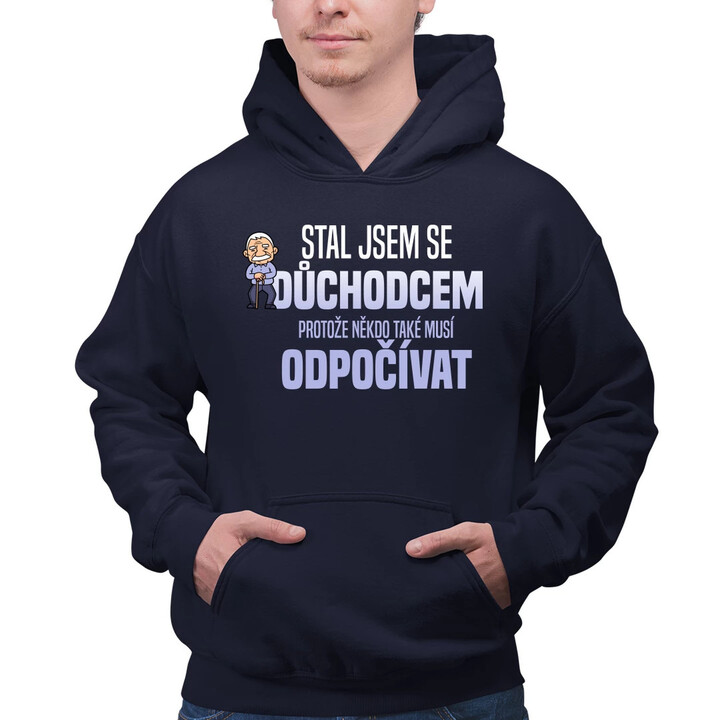 Stal jsem se důchodcem, protože někdo také musí odpočívat - pánská mikina s potiskem