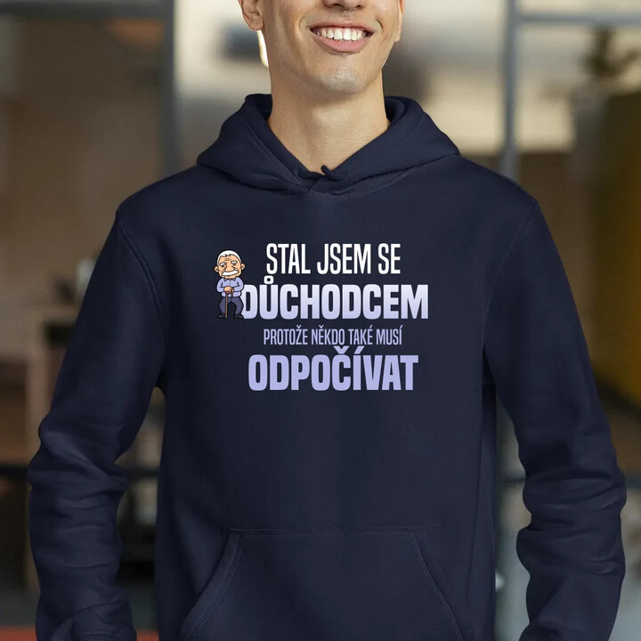 Stal jsem se důchodcem, protože někdo také musí odpočívat - pánská mikina s potiskem