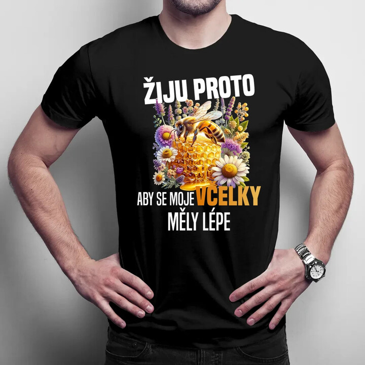 Žiju proto, aby se moje včelky měly lépe - pánské tričko s potiskem