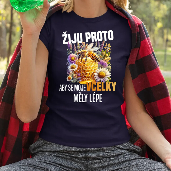 Žiju proto, aby se moje včelky měly lépe  - dámské tričko s potiskem