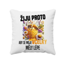 Žiju proto, aby se moje včelky měly lépe - polštář s potiskem