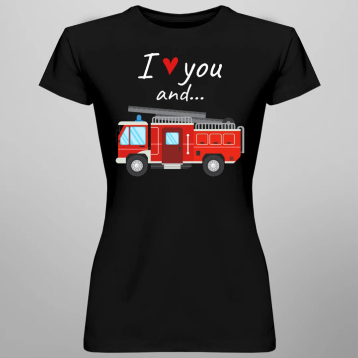 I love you and hasičské auto  - dámské tričko s potiskem