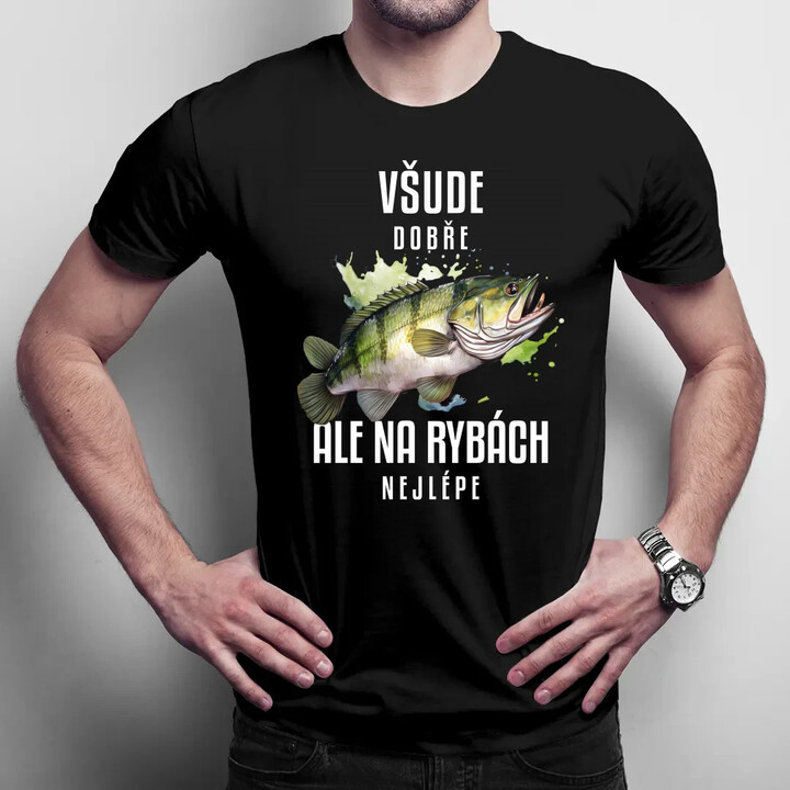 Všude dobře, ale na rybách nejlépe - pánské tričko s potiskem