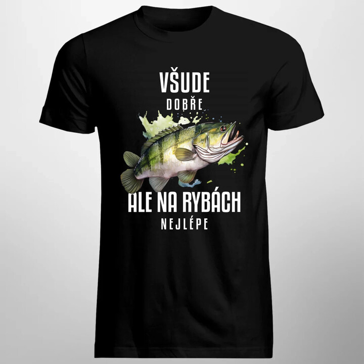 Všude dobře, ale na rybách nejlépe - pánské tričko s potiskem
