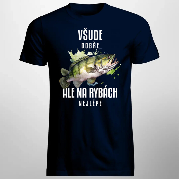 Všude dobře, ale na rybách nejlépe - pánské tričko s potiskem