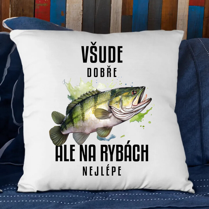 Všude dobře, ale na rybách nejlépe - polštář s potiskem