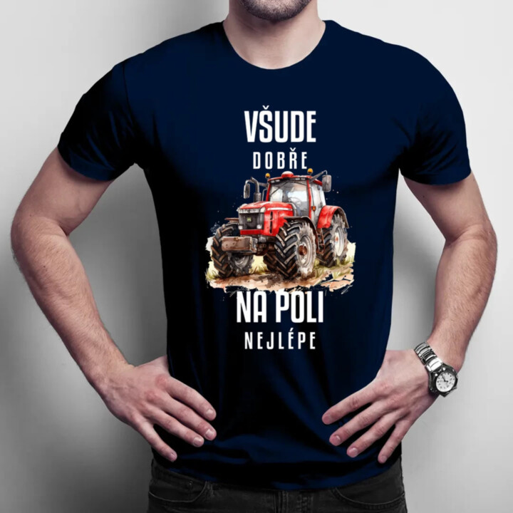 Všude dobře, na poli nejlépe - pánské tričko s potiskem