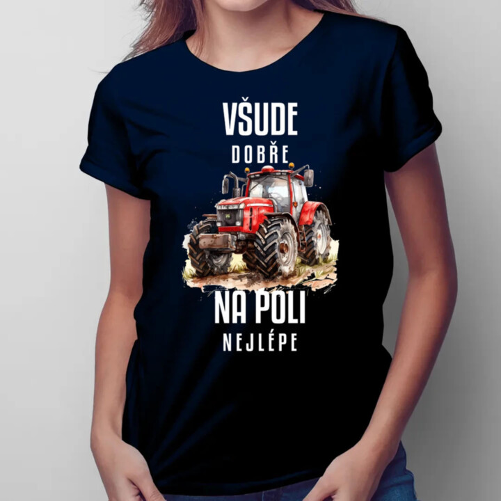 Všude dobře, na poli nejlépe  - dámské tričko s potiskem