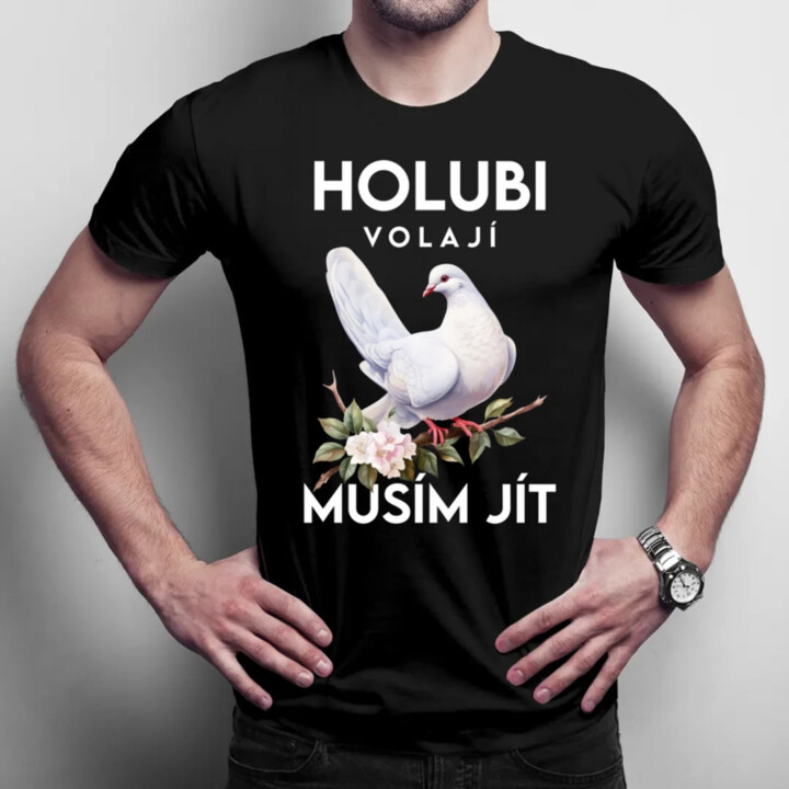 Holubi volají, musím jít - pánské tričko s potiskem