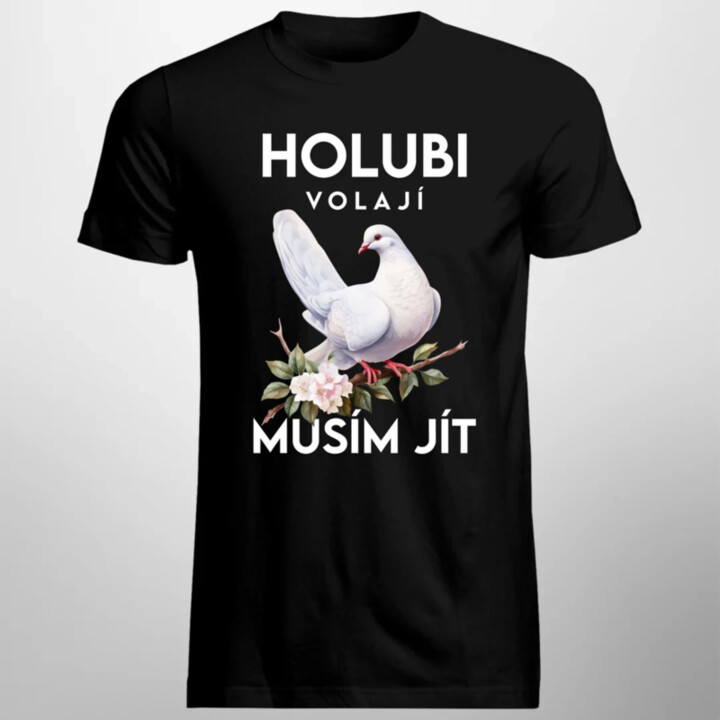 Holubi volají, musím jít - pánské tričko s potiskem