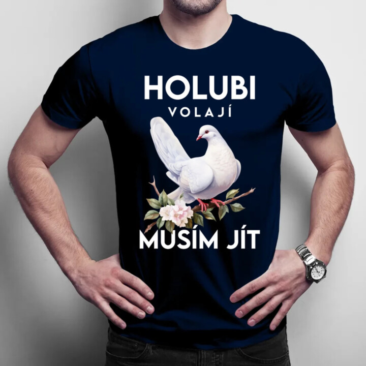 Holubi volají, musím jít - pánské tričko s potiskem