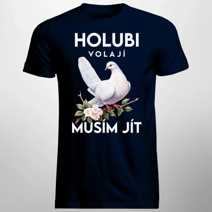 Holubi volají, musím jít - pánské tričko s potiskem