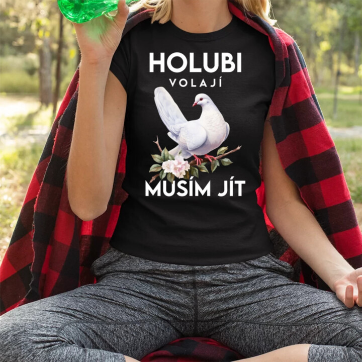 Holubi volají, musím jít  - dámské tričko s potiskem