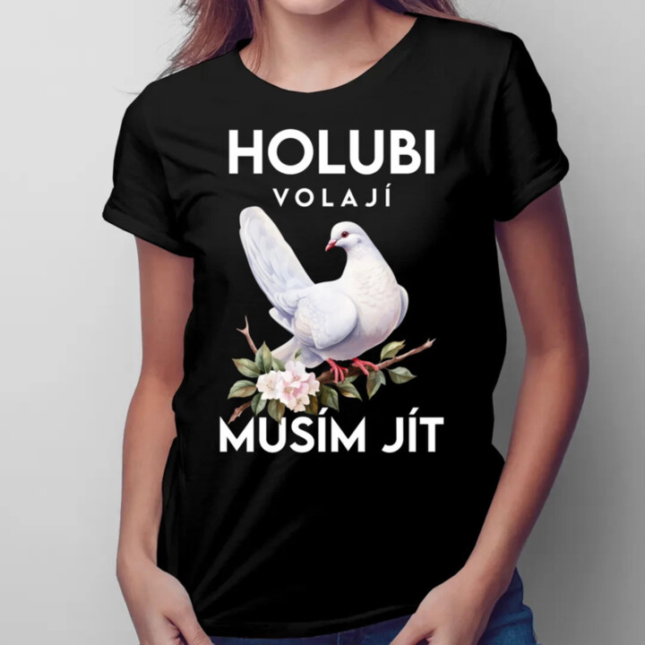 Holubi volají, musím jít  - dámské tričko s potiskem