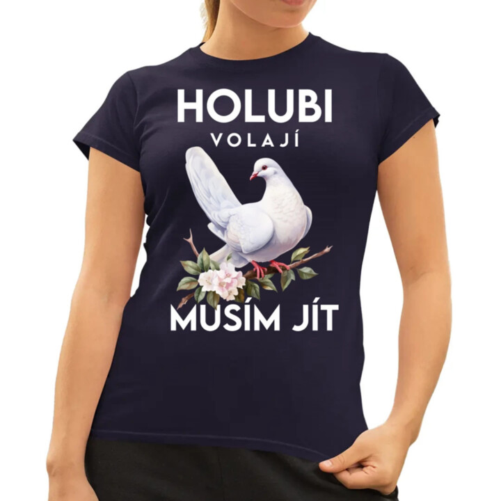 Holubi volají, musím jít  - dámské tričko s potiskem