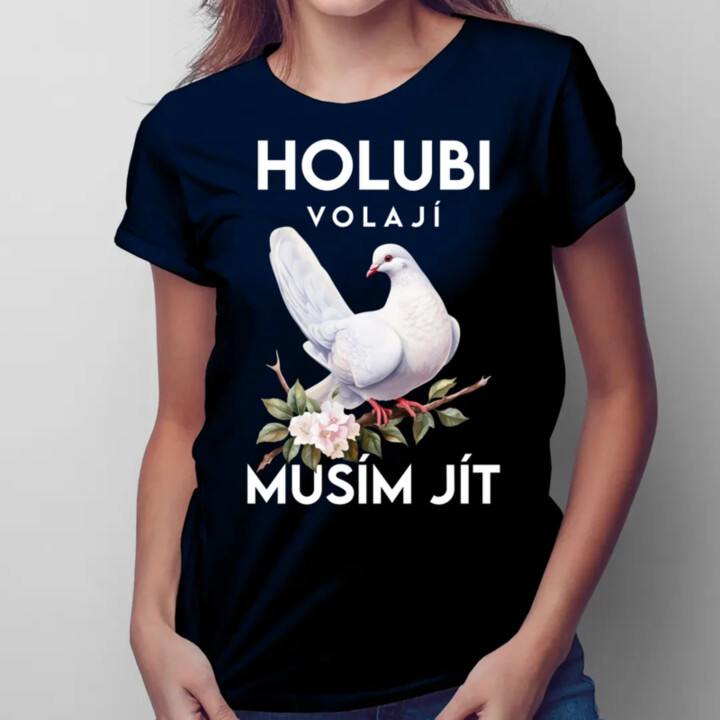 Holubi volají, musím jít  - dámské tričko s potiskem