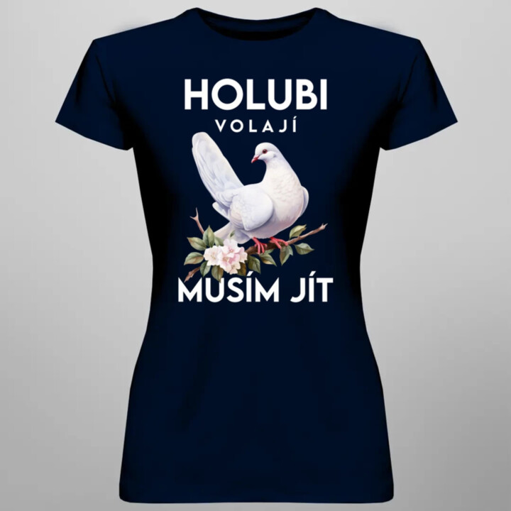 Holubi volají, musím jít  - dámské tričko s potiskem