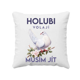 Holubi volají, musím jít - polštář s potiskem