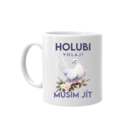 Holubi volají, musím jít - hrnek s potiskem