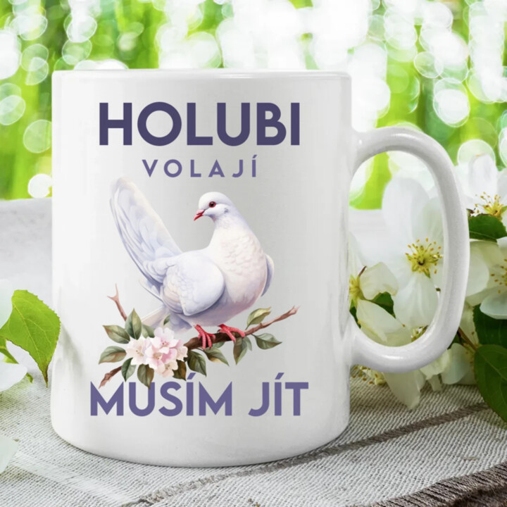 Holubi volají, musím jít - hrnek s potiskem