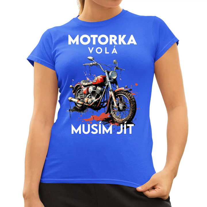 Motorka volá, musím jít - verze 2  - dámské tričko s potiskem