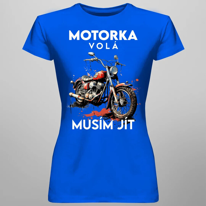 Motorka volá, musím jít - verze 2  - dámské tričko s potiskem