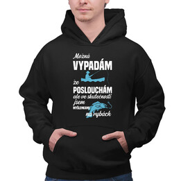 Možná vypadám, že poslouchám, ale ve skutečnosti jsem myšlenkami na rybách - pánská mikina s potiskem