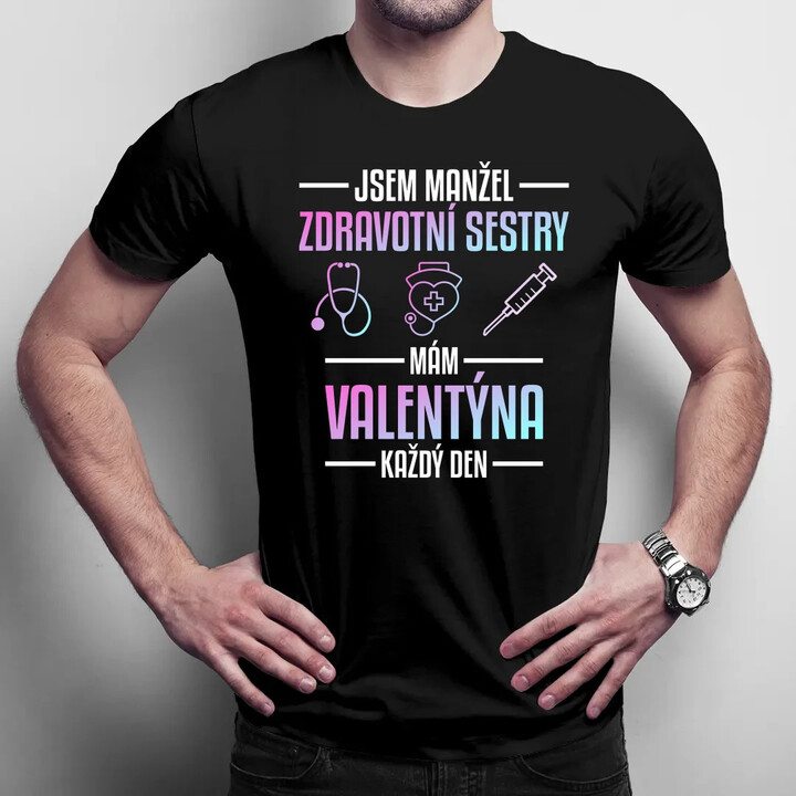 Jsem manžel zdravotní sestry, mám Valentýna každý den - pánské tričko s potiskem