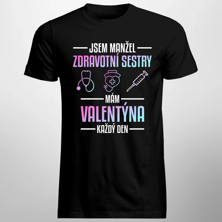 Jsem manžel zdravotní sestry, mám Valentýna každý den - pánské tričko s potiskem