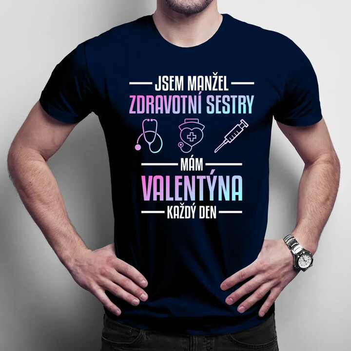 Jsem manžel zdravotní sestry, mám Valentýna každý den - pánské tričko s potiskem