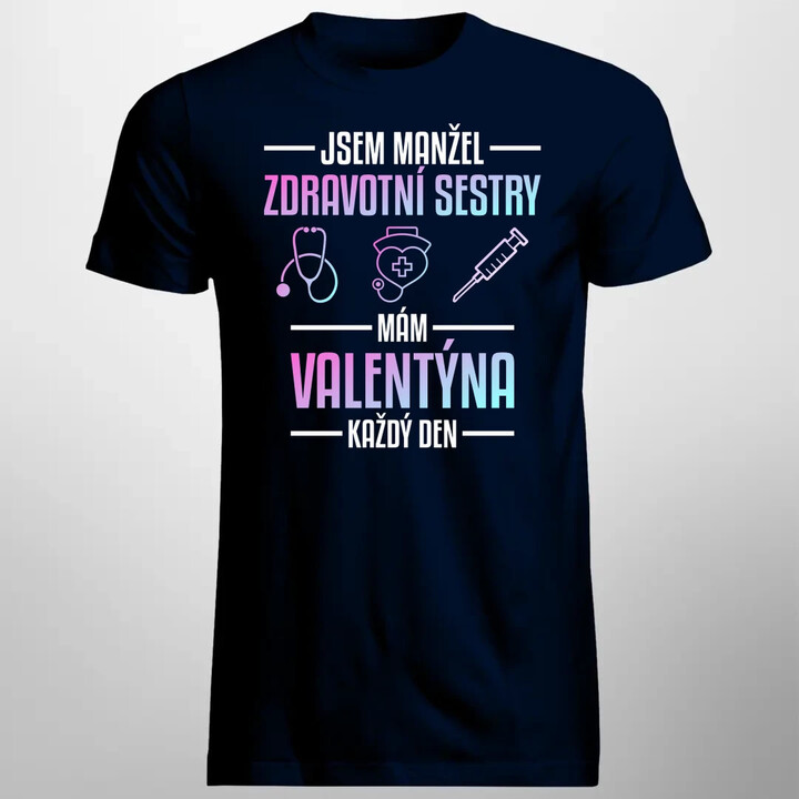 Jsem manžel zdravotní sestry, mám Valentýna každý den - pánské tričko s potiskem