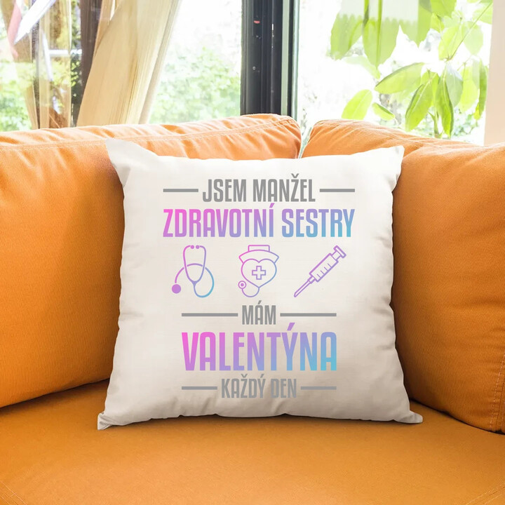 Jsem manžel zdravotní sestry, mám Valentýna každý den - polštář s potiskem