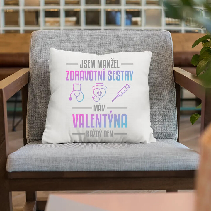 Jsem manžel zdravotní sestry, mám Valentýna každý den - polštář s potiskem
