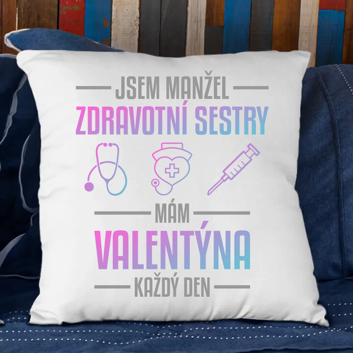Jsem manžel zdravotní sestry, mám Valentýna každý den - polštář s potiskem