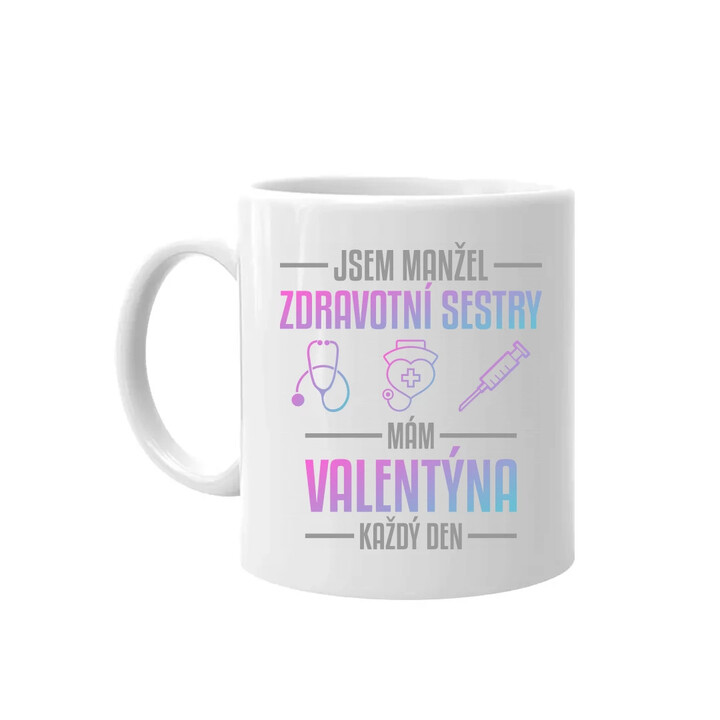 Jsem manžel zdravotní sestry, mám Valentýna každý den - hrnek s potiskem