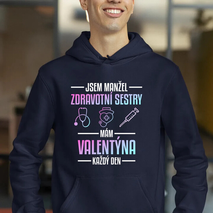 Jsem manžel zdravotní sestry, mám Valentýna každý den - pánská mikina s potiskem