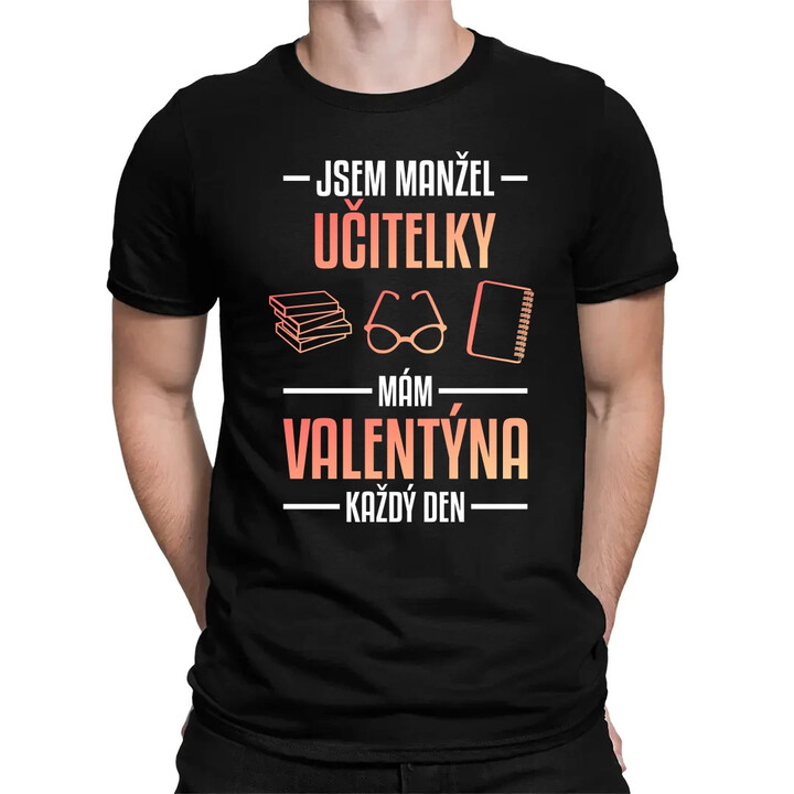 Jsem manžel učitelky, mám Valentýna každý den V2 - pánské tričko s potiskem