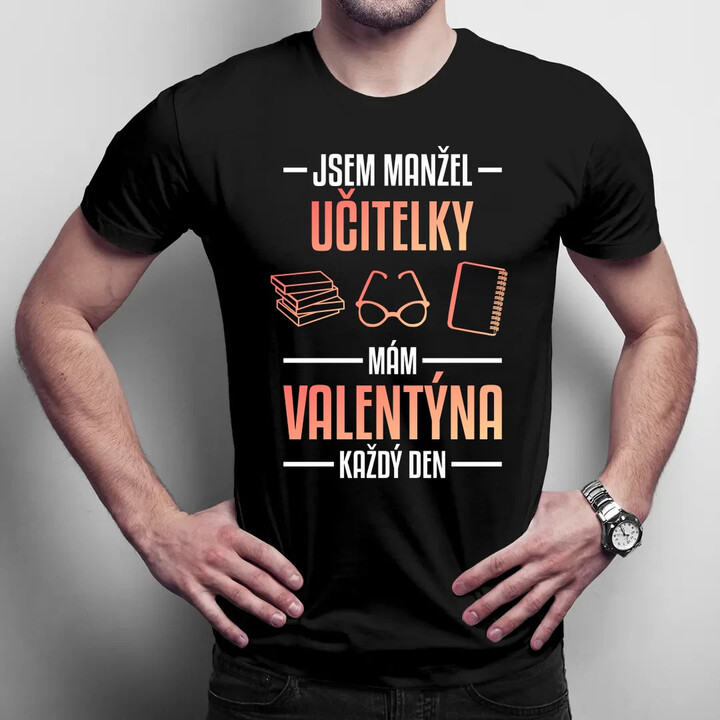 Jsem manžel učitelky, mám Valentýna každý den V2 - pánské tričko s potiskem