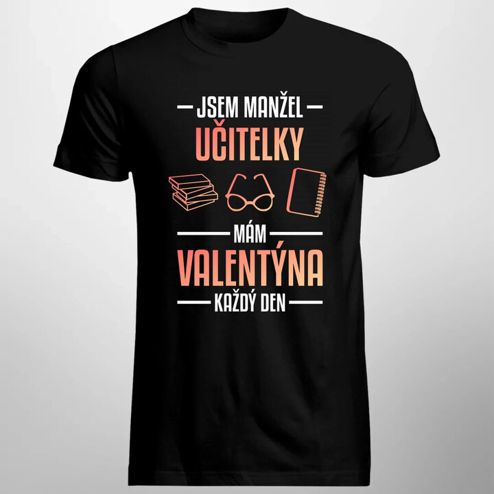 Jsem manžel učitelky, mám Valentýna každý den V2 - pánské tričko s potiskem