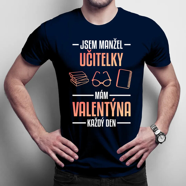 Jsem manžel učitelky, mám Valentýna každý den V2 - pánské tričko s potiskem