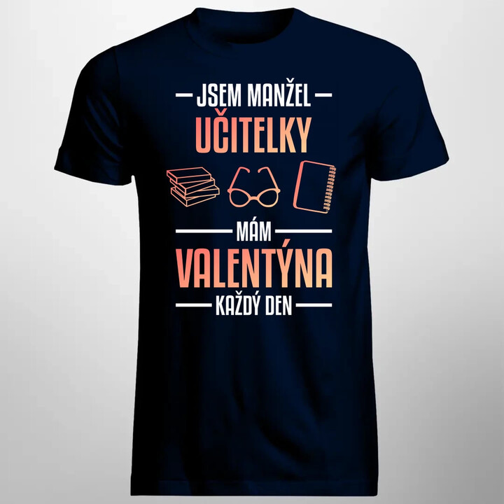 Jsem manžel učitelky, mám Valentýna každý den V2 - pánské tričko s potiskem