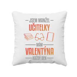Jsem manžel učitelky, mám Valentýna každý den V2 - polštář s potiskem