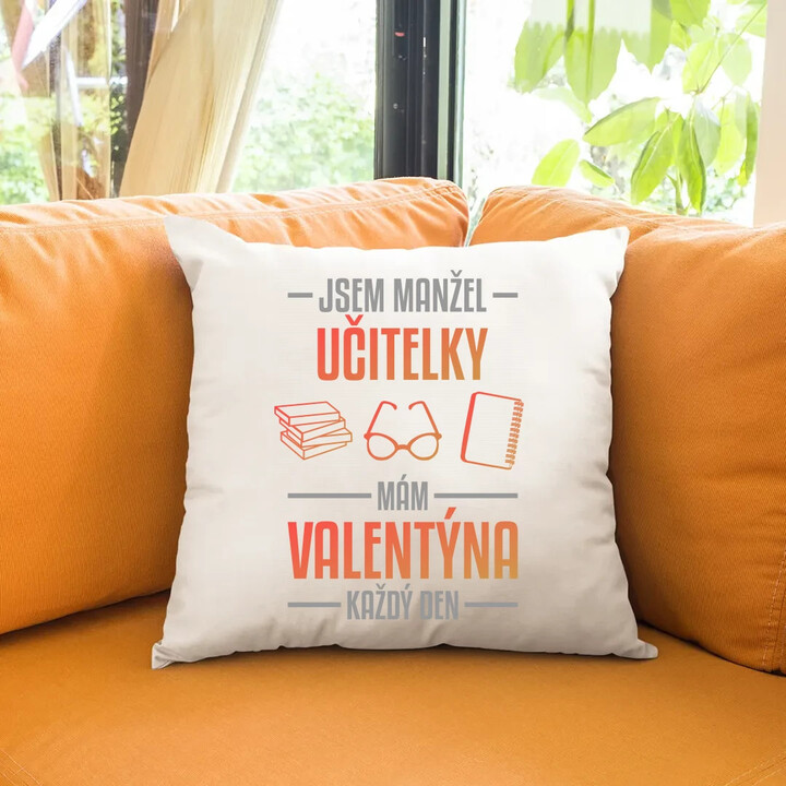Jsem manžel učitelky, mám Valentýna každý den V2 - polštář s potiskem