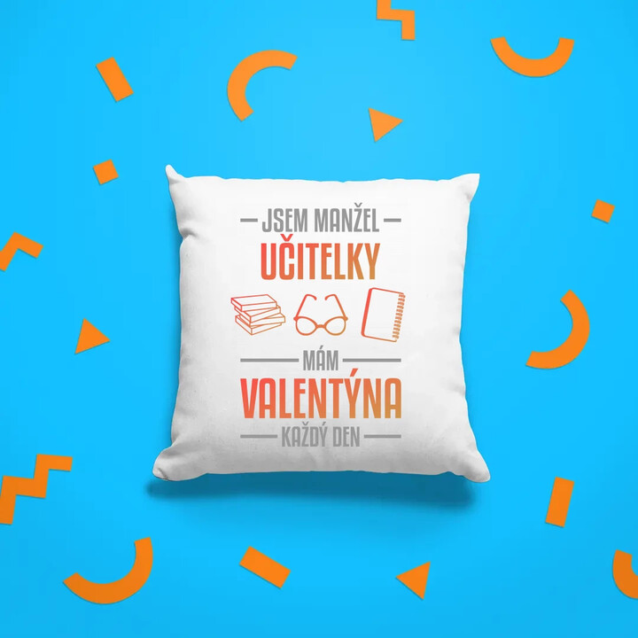 Jsem manžel učitelky, mám Valentýna každý den V2 - polštář s potiskem